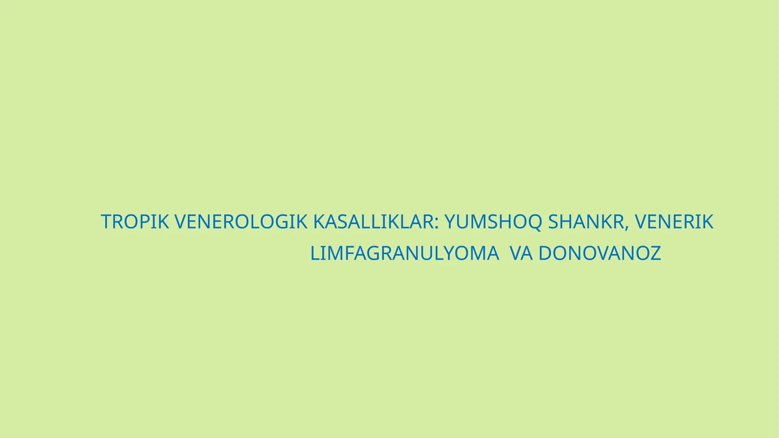 TROPIK VENEROLOGIK KASALLIKLAR: YUMSHOQ SHANKR, VENERIK LIMFAGRANULYOMA VA DONOVANOZ