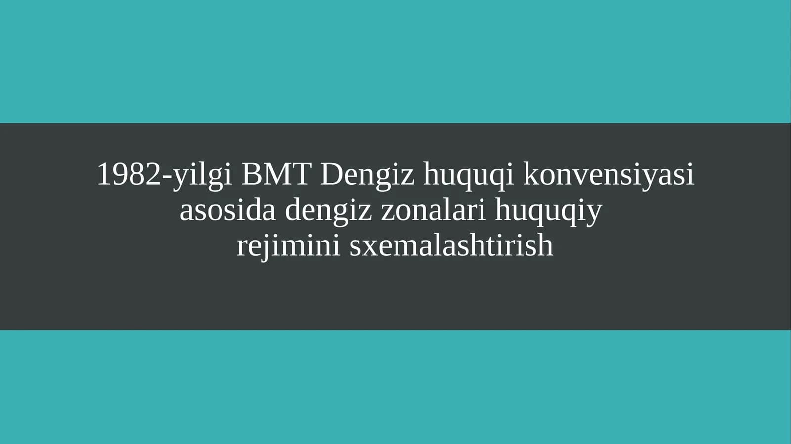 1982-yilgi BMT Dengiz huquqi konvensiyasi asosida dengiz zonalari huquqiy rejimini sxemalashtirish