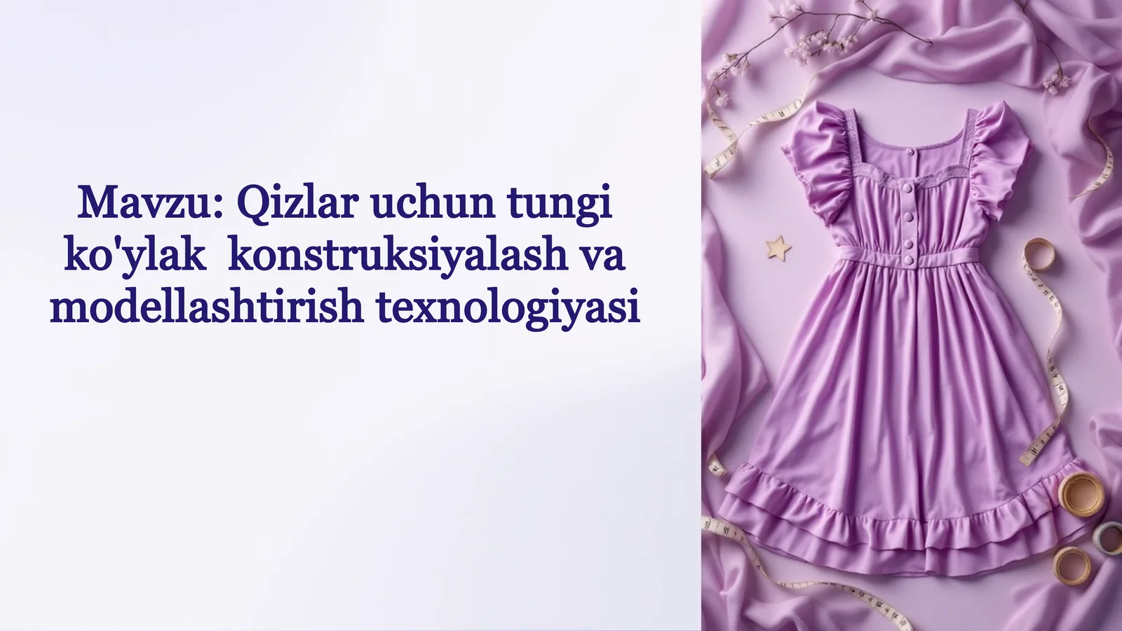 Qizlar uchun tungi ko'ylak konstruksiyalash va modellashtirish texnalogiyasi