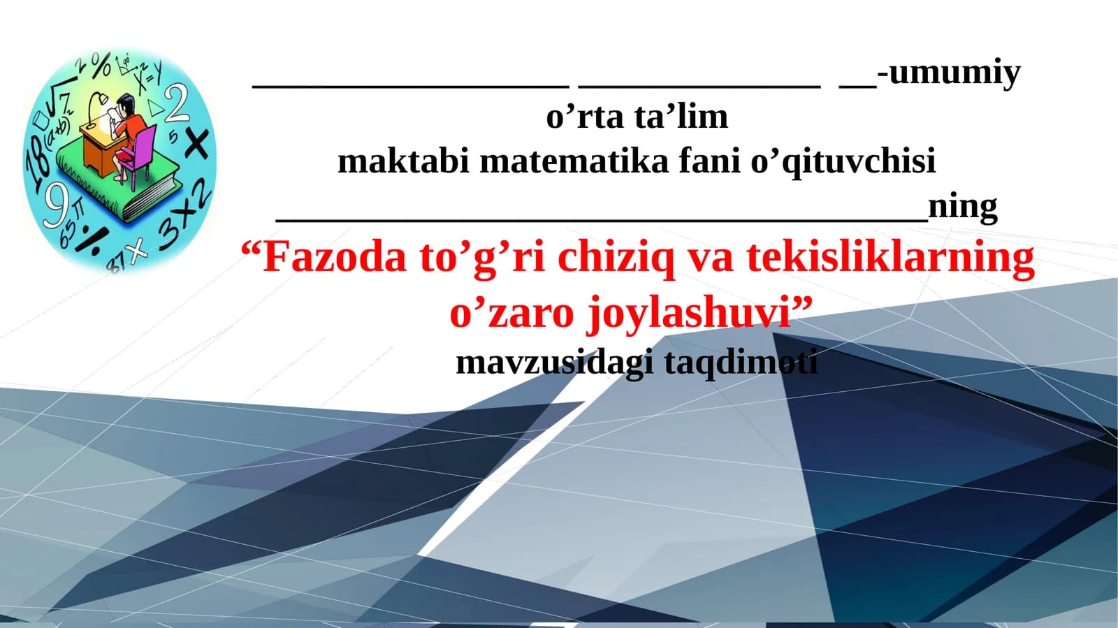“Fazoda to’g’ri chiziq va tekisliklarning o’zaro joylashuvi” 10-sinf geometriya fanidan taqdimot.