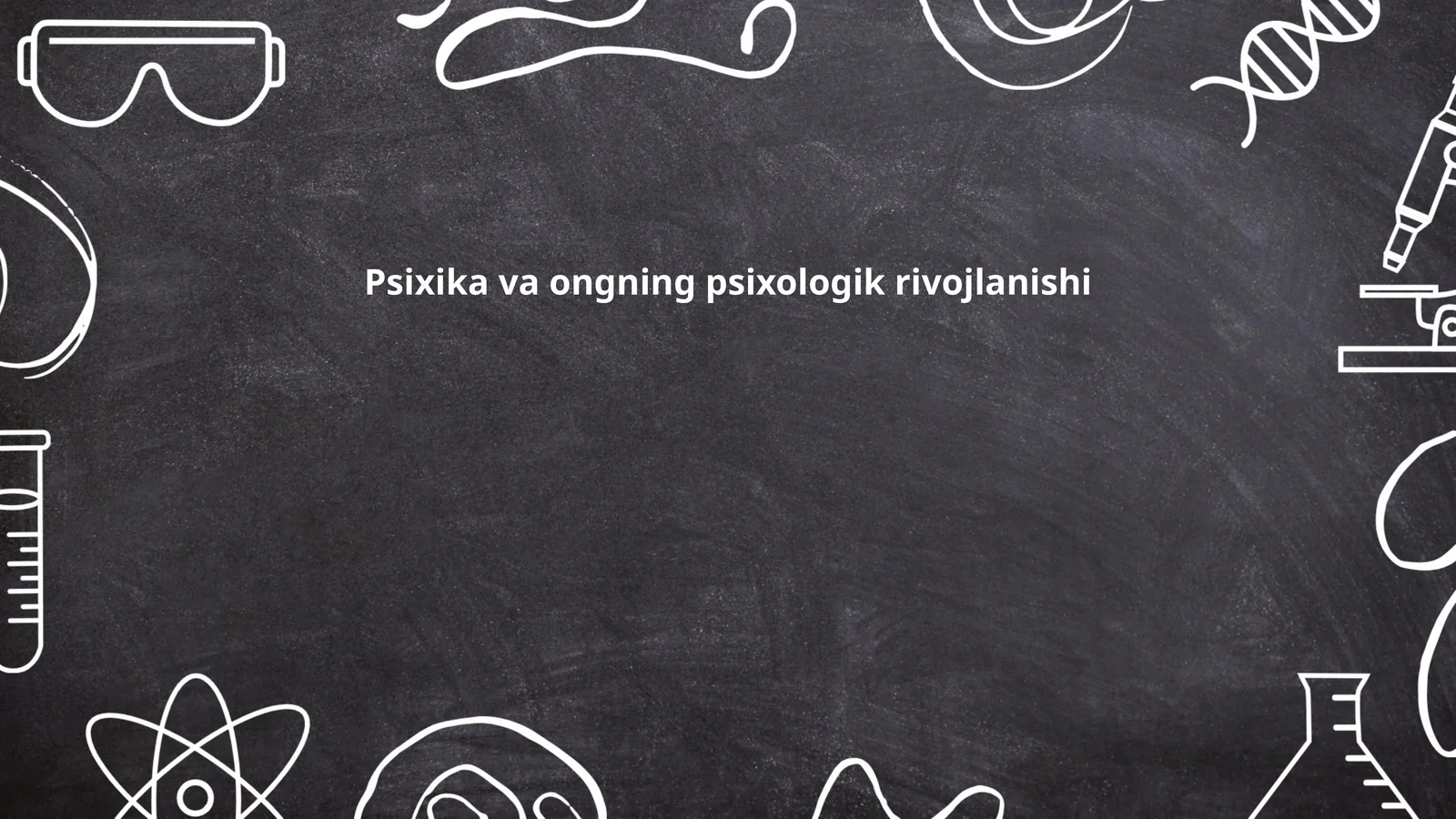 Psixika va ongning psixologik rivojlanishi