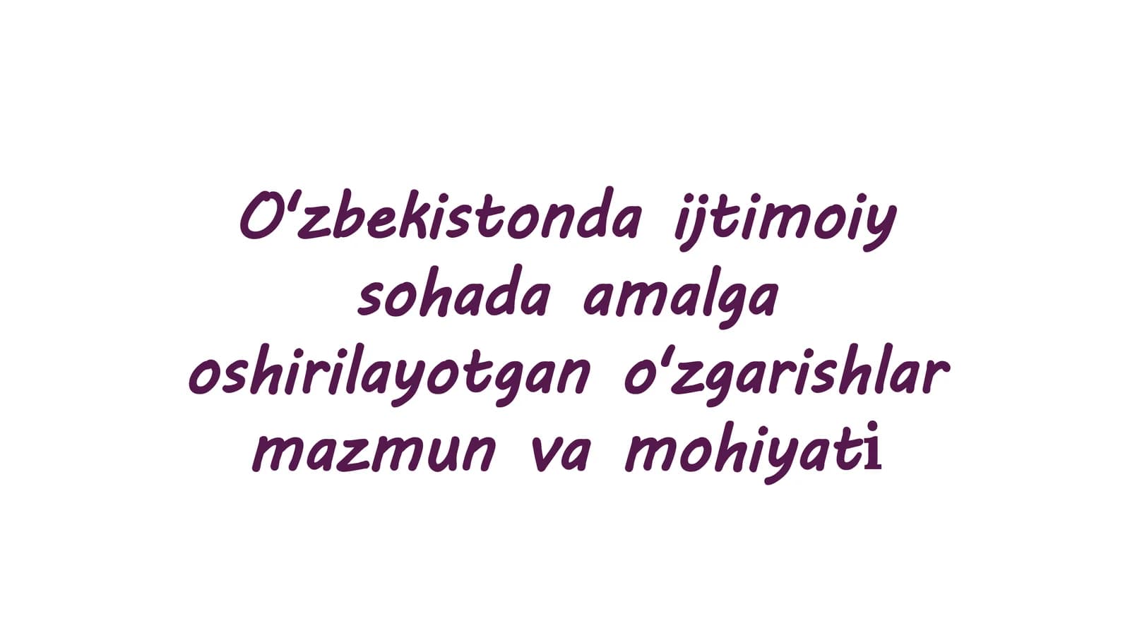 "O'zbekistonda ijtimoiy sohada amalga oshirilayotgan o'zgarishlar mazmuni va mohiyati" mavzusida tayyor taqdimot