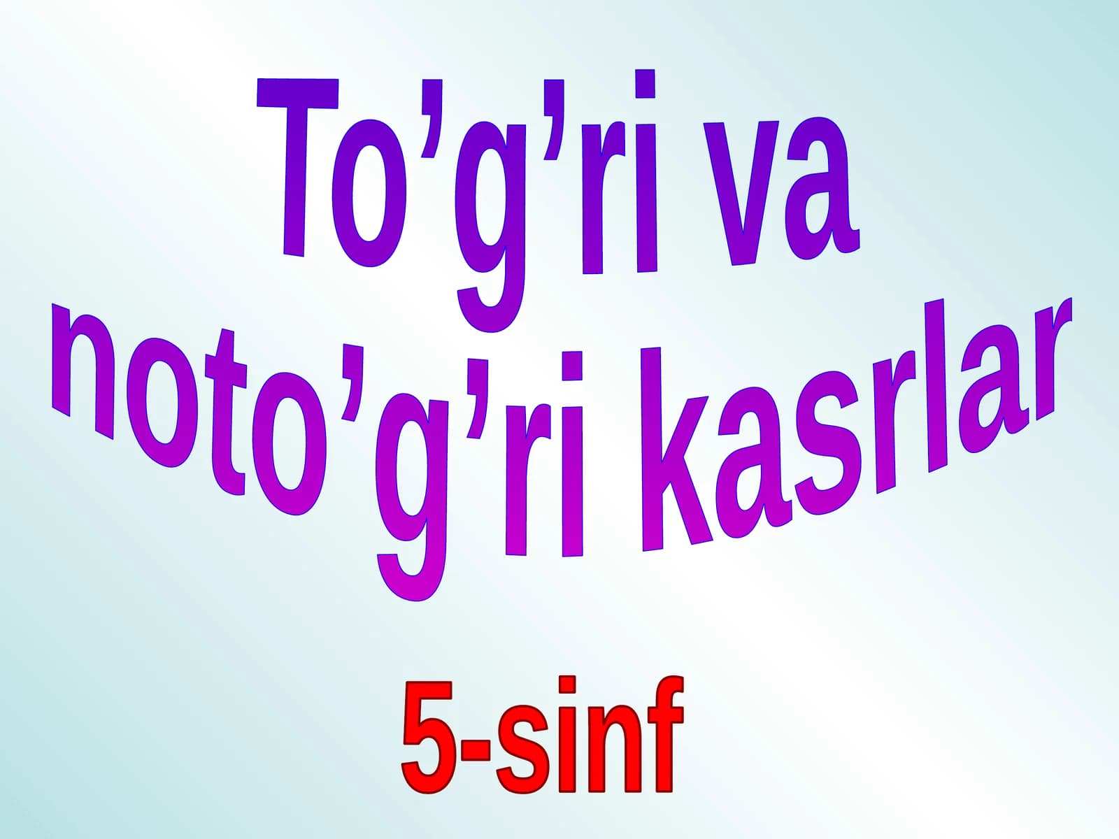 To’g’ri va  noto’g’ri kasrlar. 5-sinf matematika fanidan dars ishlanma.