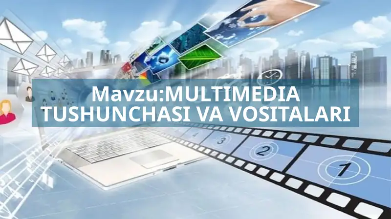 MULTIMEDIA TUSHUNCHASI VA VOSITALARI