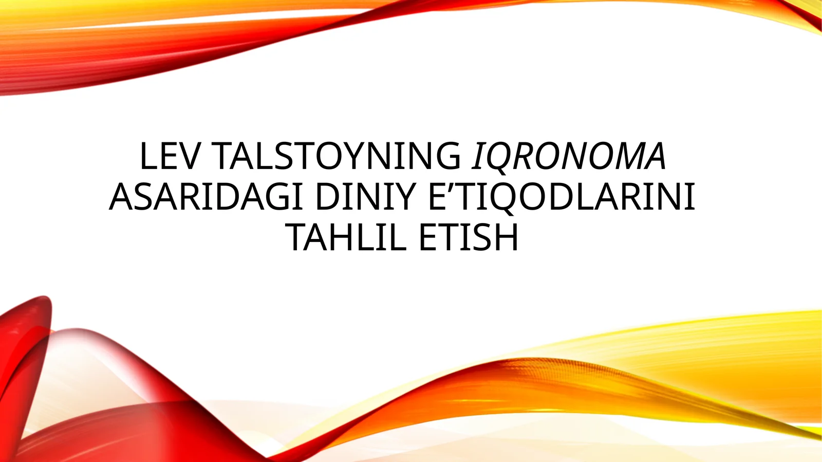 Lev Talstoyning Iqronoma asaridagi diniy e’tiqodlarini tahlil etish